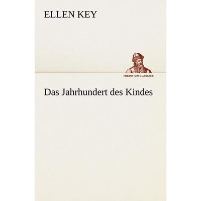 Das Jahrhundert des Kindes, Taschenbuch von Ellen Key, Tredition, 978-3-8495-3070-9