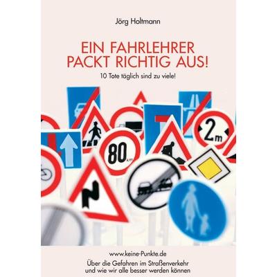 Ein Fahrlehrer packt richtig aus!, Taschenbuch von Jörg Holtmann, BoD – Books on Demand, 978-3-7392-6258-1