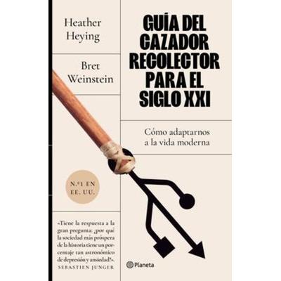 Guía del Cazador-Recolector Para El Siglo XXI, Taschenbuch von Bret Weinstein,Heather Heying, Planeta Publishing Corp, 978-607-07-9052-2
