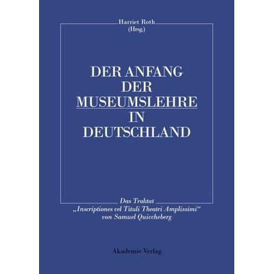 Der Anfang der Museumslehre in Deutschland, Gebundene Ausgabe von Harriet Roth, De Gruyter, 978-3-05-003490-4