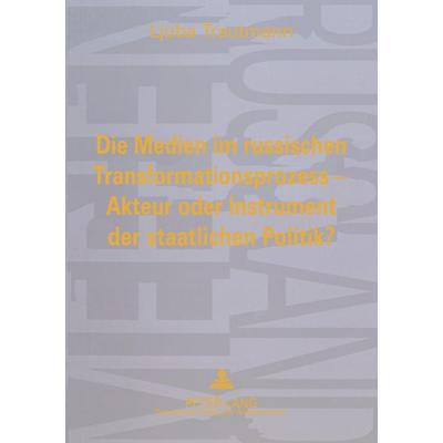 Die Medien im russischen Transformationsprozess - Akteur oder Instrument der staatlichen Politik?, Taschenbuch von Ljuba Trautmann, Peter Lang GmbH,