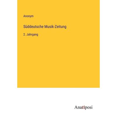 Süddeutsche Musik-Zeitung, Taschenbuch von Anonym, Anatiposi Verlag, 978-3-382-05078-8