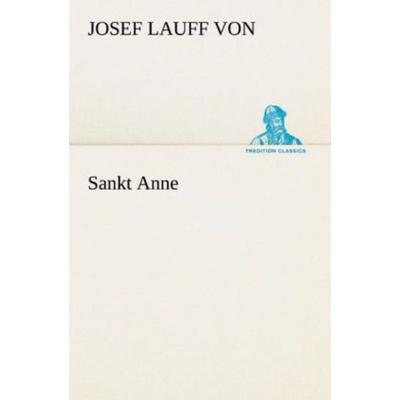 Sankt Anne, Taschenbuch von Josef Lauff von, Tredition, 978-3-8424-0643-8