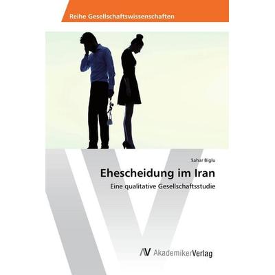 Ehescheidung im Iran, Taschenbuch von Sahar Biglu, AV Akademikerverlag, 978-3-330-50433-2