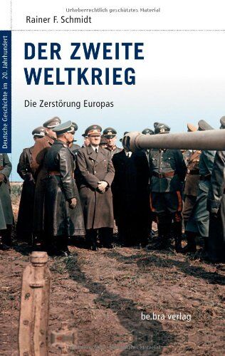Schmidt, Rainer F. - Deutsche Geschichte im 20. Jahrhundert 10. Der zweite Weltkrieg: Die Zerstörung Europas - Preis vom 02.10.2026 23:42:20 h