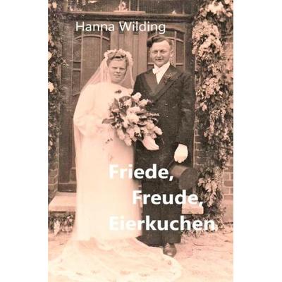 Friede, Freude, Eierkuchen, Taschenbuch von Hanna Wilding, Epubli, 978-3-7485-1540-1
