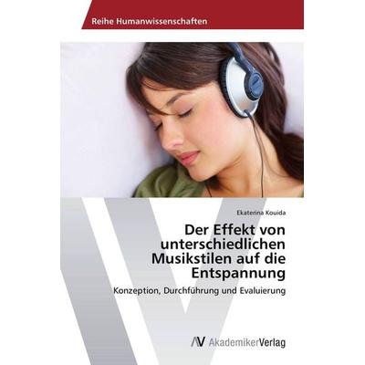 Der Effekt von unterschiedlichen Musikstilen auf die Entspannung, Taschenbuch von Ekaterina Kouida, AV Akademikerverlag, 978-3-639-46439-9