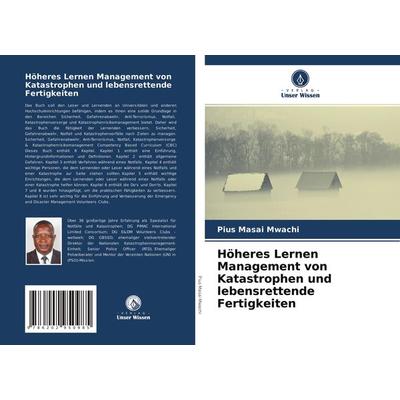 Höheres Lernen Management von Katastrophen und lebensrettende Fertigkeiten, Taschenbuch von Pius Masai Mwachi, Verlag Unser Wissen, 978-620-2-95098-5