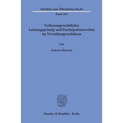 Verfassungsrechtliches Leistungsprinzip und Partizipationsverbot im Verwaltungsverfahren., Taschenbuch von Andreas Hartisch, Duncker & Humblot,