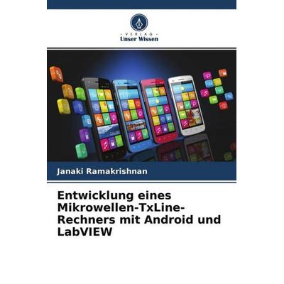 Entwicklung eines Mikrowellen-TxLine-Rechners mit Android und LabVIEW, Taschenbuch von Janaki Ramakrishnan,Lee Yeng Seng, Verlag Unser Wissen,