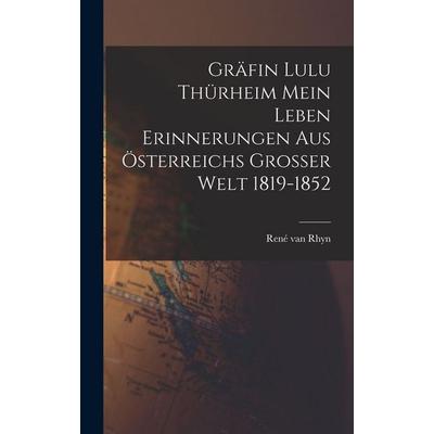 Gräfin Lulu Thürheim Mein Leben Erinnerungen aus Österreichs Grosser Welt 1819-1852, Gebundene Ausgabe von René van Rhyn, Tradd Street Press,