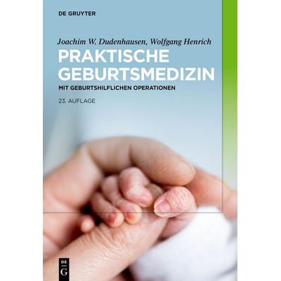 Praktische Geburtsmedizin, Gebundene Ausgabe von Joachim W. Dudenhausen,Wolfgang Henrich, De Gruyter, 978-3-11-119259-8