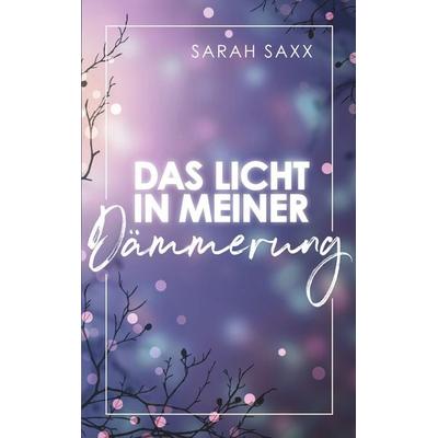 Das Licht in meiner Dämmerung, Taschenbuch von Sarah Saxx, BoD – Books on Demand