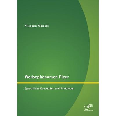 Werbephänomen Flyer: Sprachliche Konzeption und Prototypen, Taschenbuch von Alexander Windeck, Diplomica Verlag GmbH