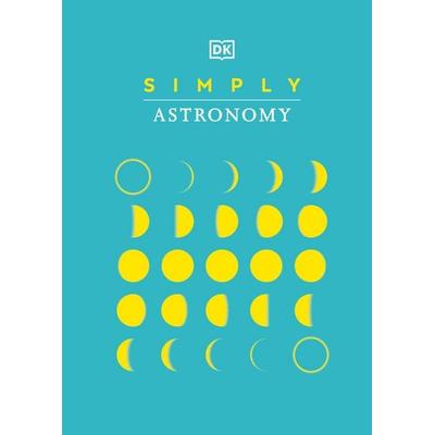 Simply Astronomy, Gebundene Ausgabe von DK, Dorling Kindersley