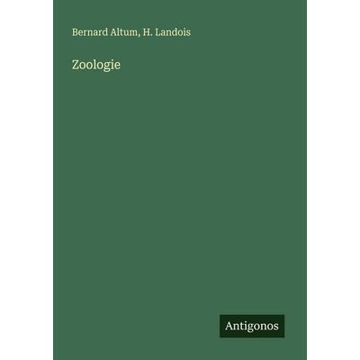 Zoologie, Taschenbuch von Bernard Altum,H. Landois, Antigonos Verlag, 978-3-386-43689-2