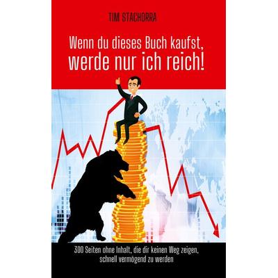 Wenn du dieses Buch kaufst, werde nur ich reich, Gebundene Ausgabe von Tim Stachorra, BoD – Books on Demand, 978-3-7526-8872-6