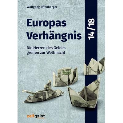 Europas Verhängnis 14/18, Gebundene Ausgabe von Wolfgang Effenberger, Verlag zeitgeist Print & Online, 978-3-943007-19-0