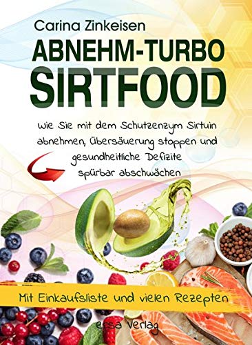 Carina Zinkeisen - Abnehmturbo Sirtfood: Wie Sie mit dem Schutzenzym Sirtuin abnehmen, Übersäuerung stoppen und gesundheitliche Defizite spürbar abschwächen: Wie Sie mit ... Defizite spu¨rbar abschwa¨chen - Preis vom 19.10.2026 19:33:35 h