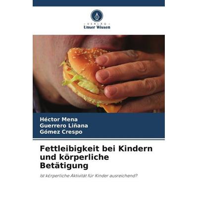 Fettleibigkeit bei Kindern und körperliche Betätigung, Taschenbuch von Héctor Mena,Guerrero Liñana,Gómez Crespo, Verlag Unser Wissen,