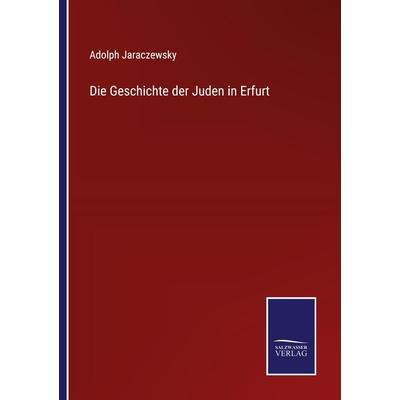 Die Geschichte der Juden in Erfurt, Taschenbuch von Adolph Jaraczewsky, Outlook, 978-3-375-05984-2