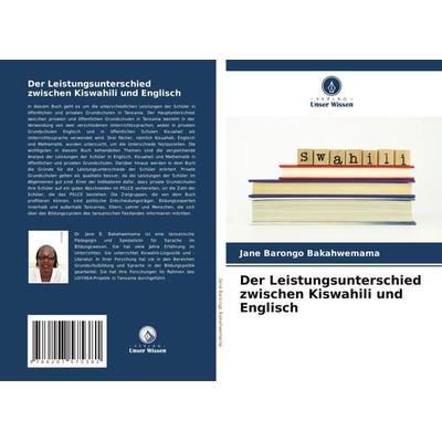 Der Leistungsunterschied zwischen Kiswahili und Englisch, Taschenbuch von Jane Barongo Bakahwemama, Verlag Unser Wissen, 978-620-7-57538-1