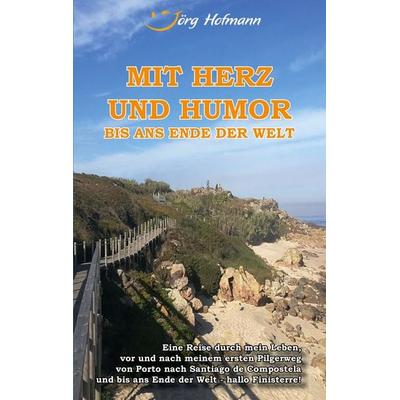 Mit Herz und Humor bis ans Ende der Welt, Taschenbuch von Jörg Hofmann, Twentysix, 978-3-7407-7260-4