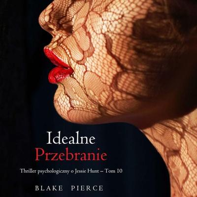 Idealne przebranie (Thriller psychologiczny o Jessie Hunt – Tom 10) - Blake Pierce, Audio, 9798341594166