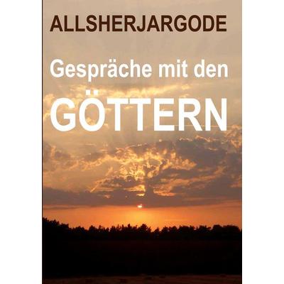 Gespräche mit den Göttern, Taschenbuch von ... Allsherjargode, BoD – Books on Demand, 978-3-7557-6790-9