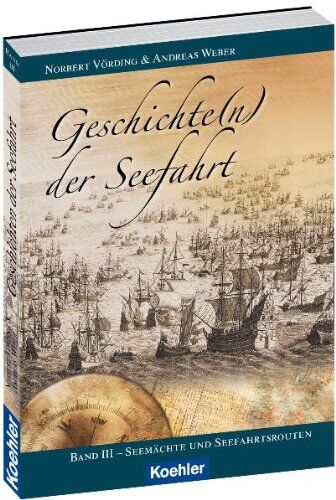Norbert Vörding/ Andreas Weber - Geschichte(n) der Seefahrt Band III Seemächte und Seefahrtsrouten - Preis vom 13.10.2026 19:28:25 h