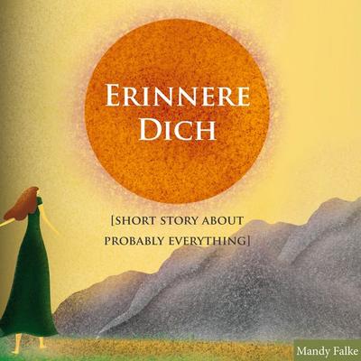 Erinnere dich [Short story about probably everything], Taschenbuch von Mandy Falke, BoD – Books on Demand, 978-3-7534-8152-4