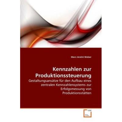 Weber, M: Kennzahlen zur Produktionssteuerung, Taschenbuch von Marc-André Weber, VDM, 978-3-639-26679-5