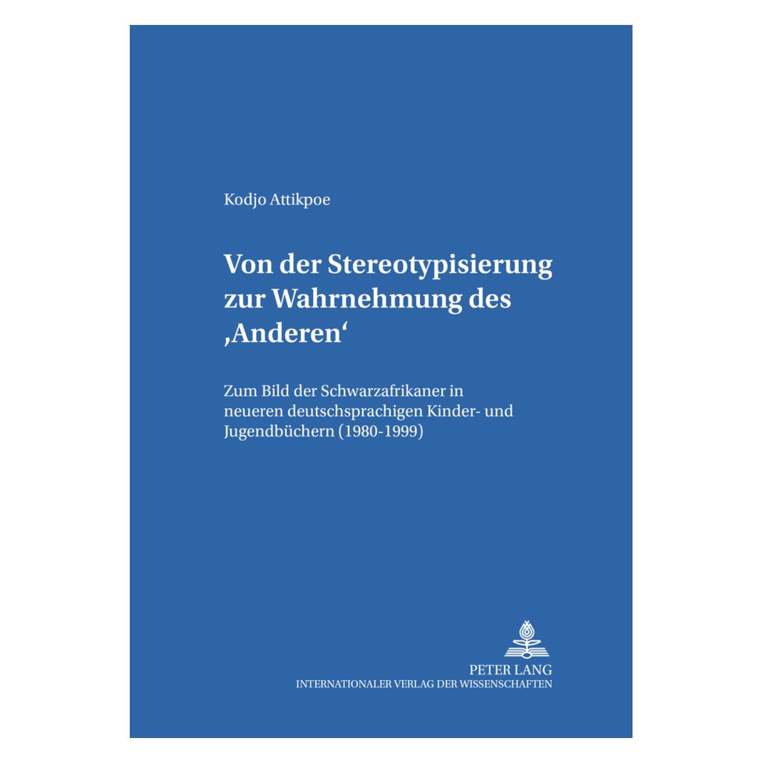 Peter Lang Von der Stereotypisierung zur Wahrnehmung des 'Anderen' (Deutsch, Softcover, Kodjo Attikpoe) (9584409)
