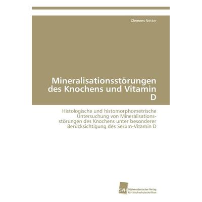 Mineralisationsstörungen des Knochens und Vitamin D, Taschenbuch von Clemens Netter, Südwestdeutscher Verlag für Hochschulschriften, 978-3-8381-2336-3