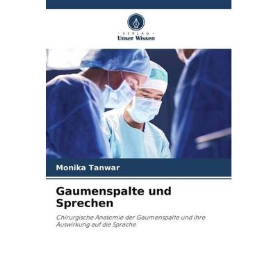 Gaumenspalte und Sprechen, Taschenbuch von Monika Tanwar, Verlag Unser Wissen, 978-620-6-11695-0