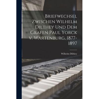 Briefwechsel zwischen Wilhelm Dilthey und dem Grafen Paul Yorck v. Wartenburg, 1877-1897 -