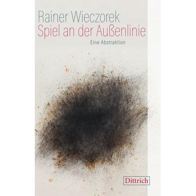 Spiel an der Außenlinie, Gebundene Ausgabe von Rainer Wieczorek, Dittrich Verlag ein Imprint der Velbrück GmbH Bücher und Medien, 978-3-947373-94-9