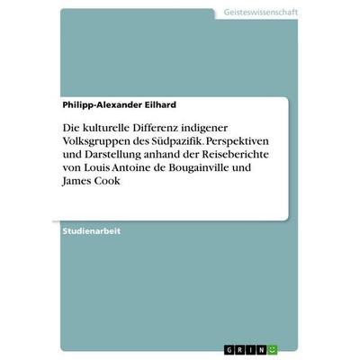 Die kulturelle Differenz indigener Volksgruppen des Südpazifik. Perspektiven und Darstellung anhand der Reiseberichte von Louis Antoine de