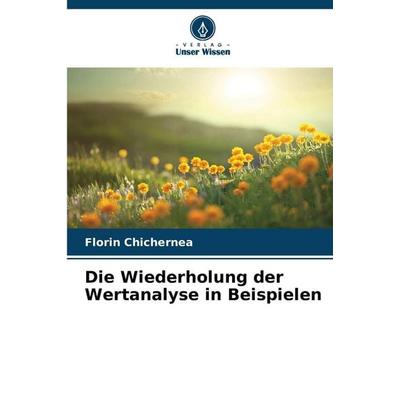 Die Wiederholung der Wertanalyse in Beispielen, Taschenbuch von Florin Chichernea, Verlag Unser Wissen, 978-620-2-21547-3