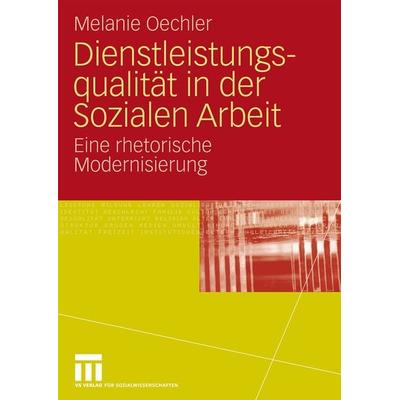 Dienstleistungsqualität in der Sozialen Arbeit, Taschenbuch von Melanie Oechler, VS Verlag für Sozialwissenschaften, 978-3-531-16528-8
