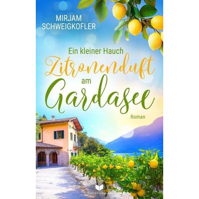 Ein kleiner Hauch Zitronenduft am Gardasee, Taschenbuch von Mirjam Schweigkofler, Nova MD, 978-3-690-28203-1