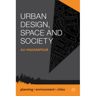 Urban Design, Space and Society, Gebundene Ausgabe von Ali Madanipour, Macmillan Education Elt, 978-1-137-02366-7