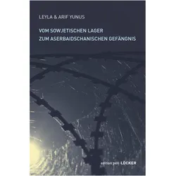 Vom sowjetischen Lager zum aserbaidschanischen Gefängnis, Belletristik von Leyla Yunus, Arif Yunus