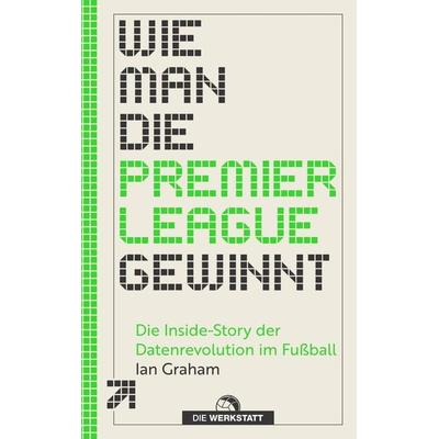 Wie man die Premier League gewinnt, Taschenbuch von Ian Graham, Die Werkstatt, 978-3-7307-0746-3