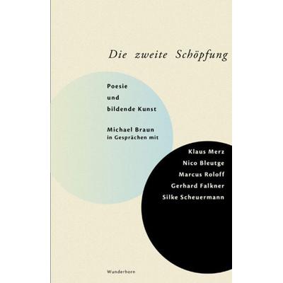 Die Zweite Schöpfung, Taschenbuch von Michael Braun,Nico Bleutge,Gerhard Falkner,Klaus Merz,Marcus Roloff, Das Wunderhorn, 978-3-88423-522-5