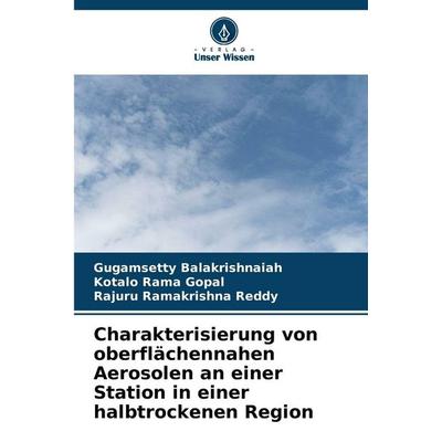 Charakterisierung von oberflächennahen Aerosolen an einer Station in einer halbtrockenen Region, Taschenbuch von Gugamsetty Balakrishnaiah,Kotalo Rama