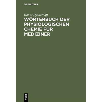 Wörterbuch der physiologischen Chemie für Mediziner, Gebundene Ausgabe von Hanns Dyckerhoff, De Gruyter, 978-3-11-130715-2