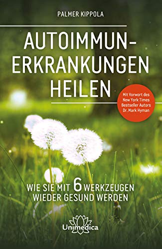Palmer Kippola - Autoimmunerkrankungen heilen: Wie Sie mit 6 Werkzeugen wieder gesund werden. Mit Vorwort des New York Times Besteller Autors Dr. Mark Hyman. - Preis vom 30.09.2026 22:30:23 h