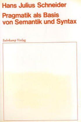Schneider, Hans Julius - Pragmatik als Basis von Semantik und Syntax - Preis vom 10.10.2026 11:48:34 h