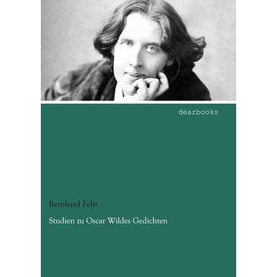 Studien zu Oscar Wildes Gedichten, Taschenbuch von Bernhard Fehr, Dearbooks, 978-3-95455-437-9